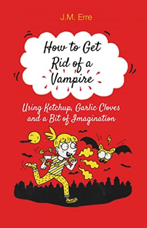 

How to Get Rid of a Vampire Using Ketchup Garlic Cloves and a Bit of Imagination by JM ErreSander Berg-Paperback