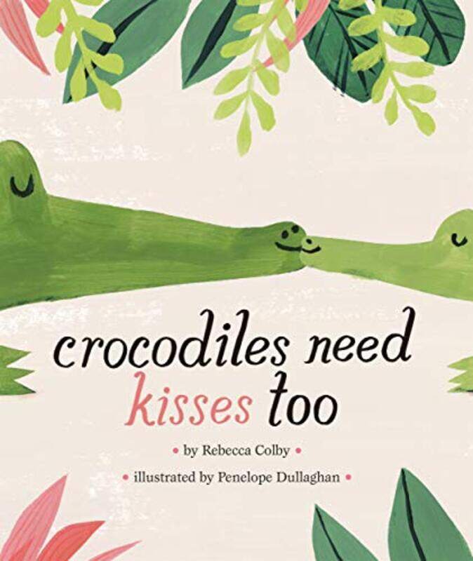

Crocodiles Need Kisses Too By Colby Rebecca - Hardcover