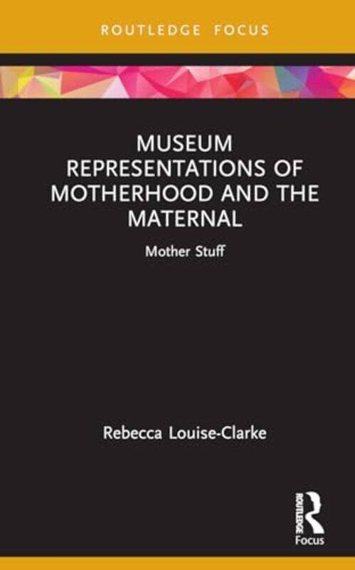 

Museum Representations of Motherhood and the Maternal by Shaun Greenhalgh-Hardcover