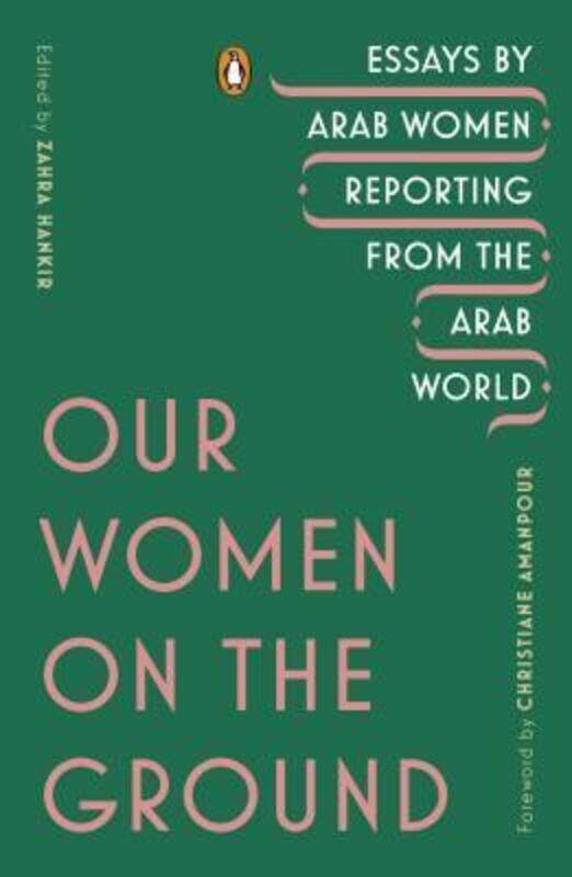 

Our Women on the Ground: Essays by Arab Women Reporting from the Arab World.paperback,By :Hankir, Zahra - Amanpour, Christiane