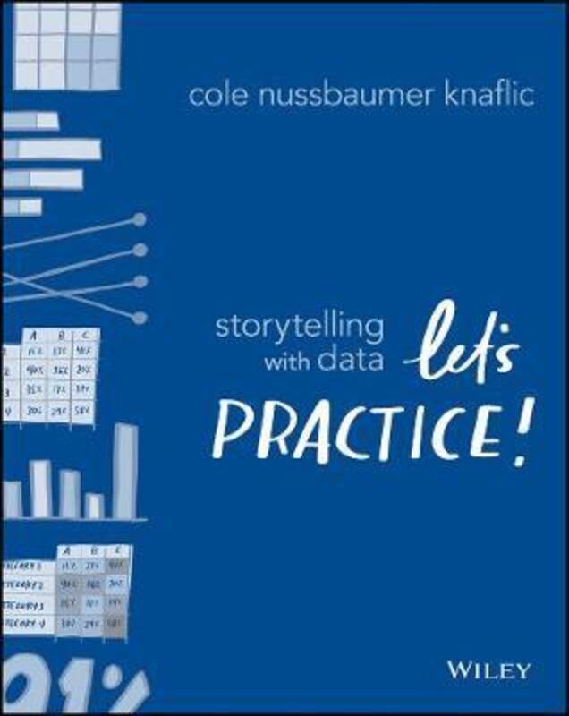 Storytelling with Data - Let`s Practice!.paperback,By :Nussbaumer Knaf, C