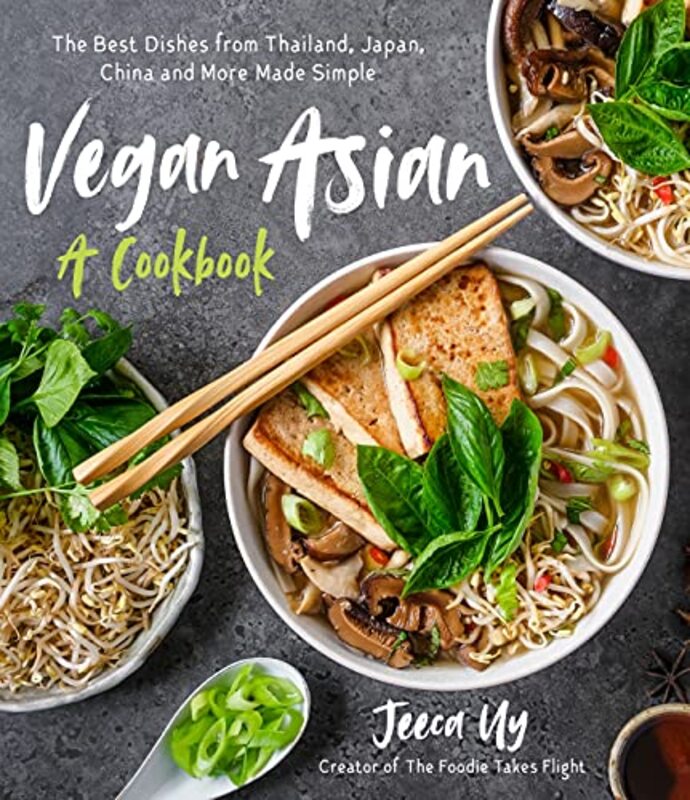 Vegan Asian: A Cookbook: The Best Dishes from Thailand, Japan, China and More Made Simple,Paperback,By:Uy, Jeeca