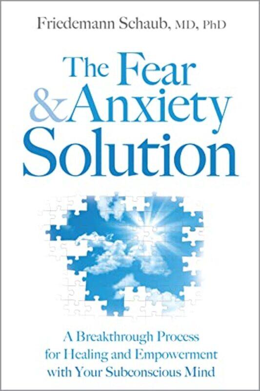 

Fear And Anxiety Solution: A Breakthrough Process For Healing And Empowerment With Your Subconscious By Schaub, Friedemann Hardcover