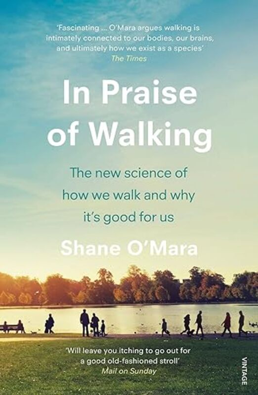 

In Praise Of Walking The New Science Of How We Walk And Why Its Good For Us By O'Mara, Shane Paperback