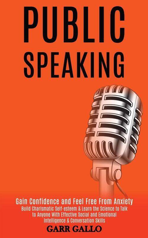 

Public Speaking: Build Charismatic Self-esteem & Learn the Science to Talk to Anyone With Effective