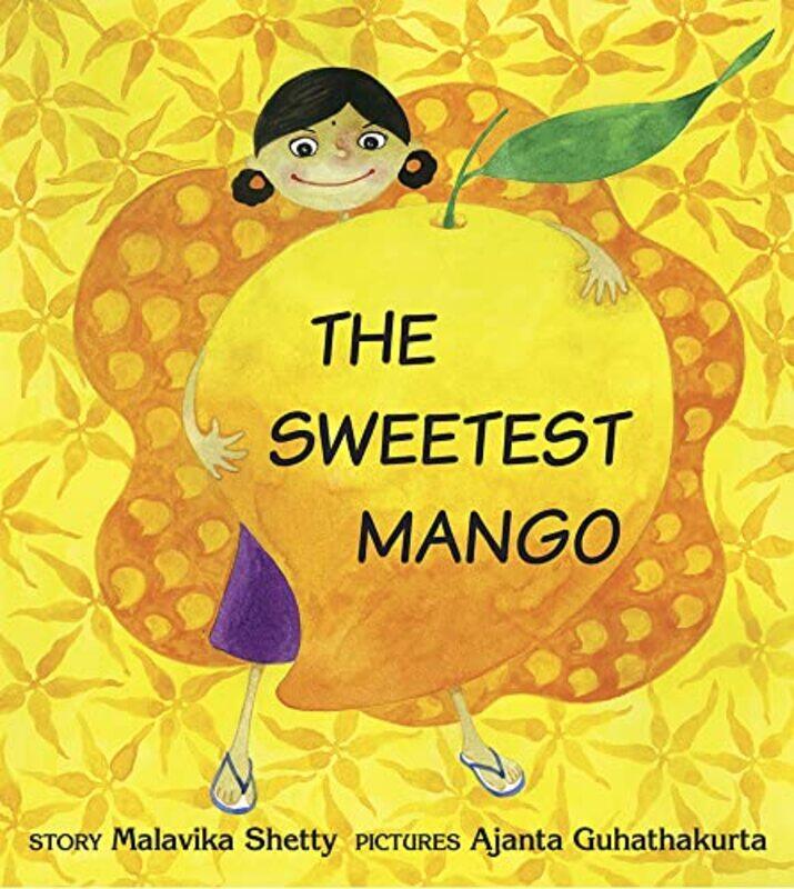 

The Sweetest Mango by Malavika ShettyAjanta Guhathakurta-Paperback