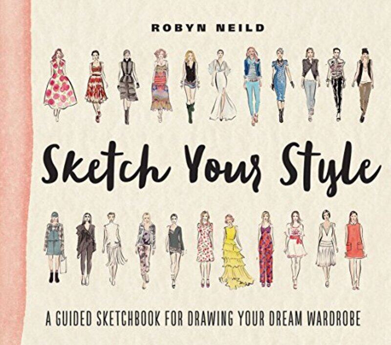 

Sketch Your Style A Guided Sketchbook For Drawing Your Dream Wardrobe By Neild, Robyn - Paperback