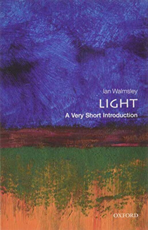 

Light A Very Short Introduction by Ian A Pro Vice-Chancellor for Research and Hooke Professor of Experimental Physics at the University of Oxford Walm