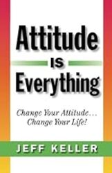 Attitude Is Everything: Change Your Attitude ... Change Your Life! by Keller, Jeff - Paperback