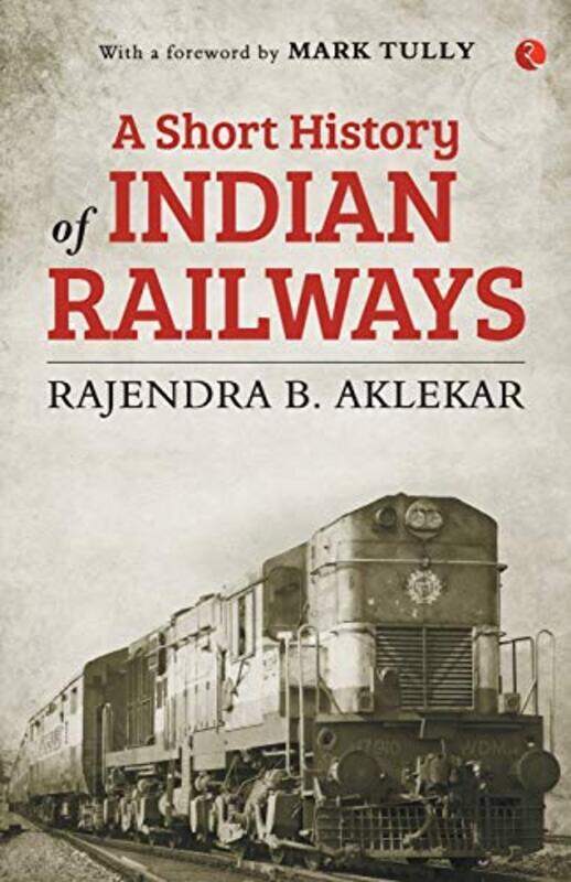 

SHORT HISTORY OF INDIAN RAILWAYS (PB) , Paperback by RAJENDRA B. AKLEKAR