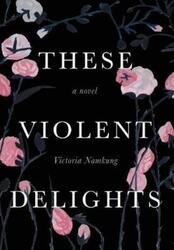 These Violent Delights.Hardcover,By :Namkung, Victoria