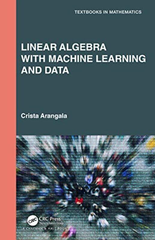 

Linear Algebra With Machine Learning and Data by Crista Elon University, North Carolina, USA Arangala-Hardcover