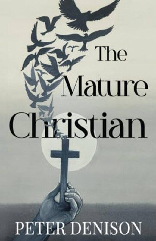 

The Mature Christian by Peter Denison-Paperback