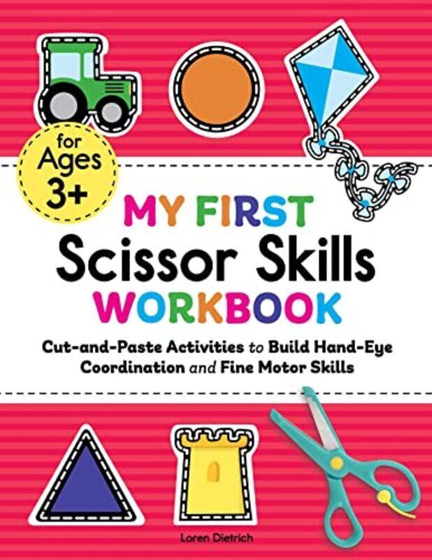 

My First Scissor Skills Workbook Cutandpaste Activities To Build Handeye Coordination And Fine M by Dietrich, Loren Paperback