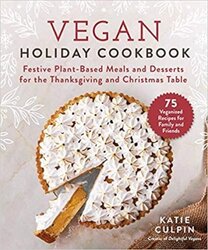 Vegan Holiday Cookbook: Festive Plant-Based Meals and Desserts for the Thanksgiving and Christmas Table, Hardcover Book, By: Katie Culpin