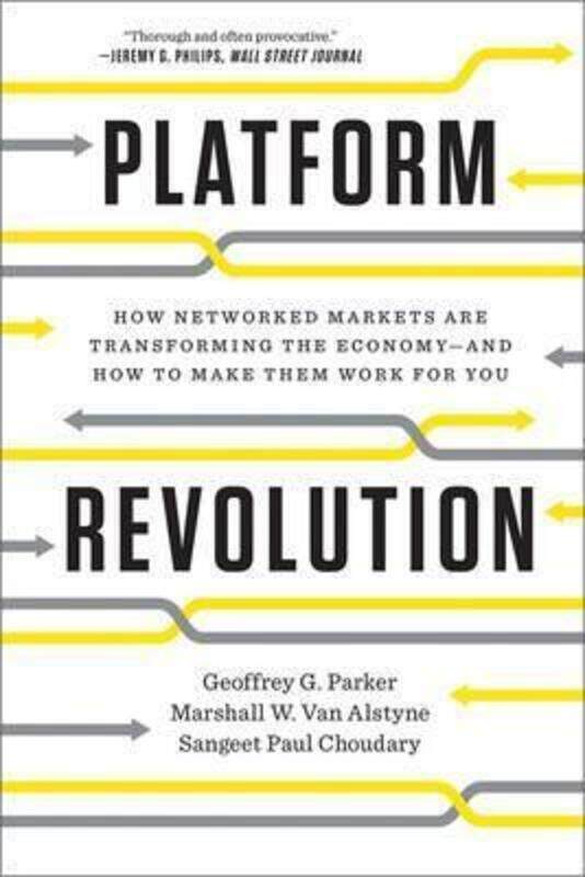 

Platform Revolution: How Networked Markets Are Transforming the Economy and How to Make Them Work for You, Paperback Book, By: Geoffrey G. Parker