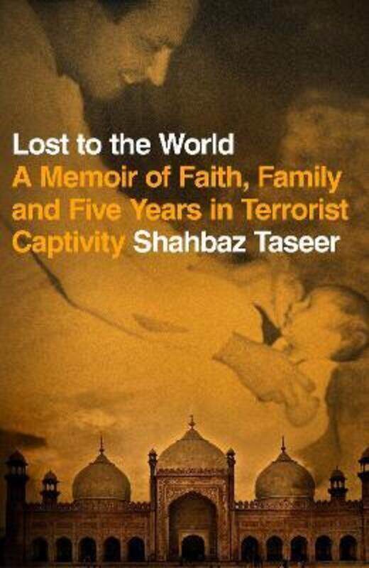 

Lost to the World: A Memoir of Faith, Family and Five Years in Terrorist Captivity,Paperback, By:Taseer, Shahbaz