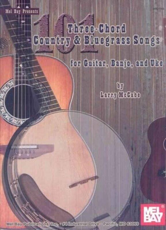 

101 Threechord Country And Bluegrass Songs For Guitar Banjo And Uke by McCabe, Larry , Paperback