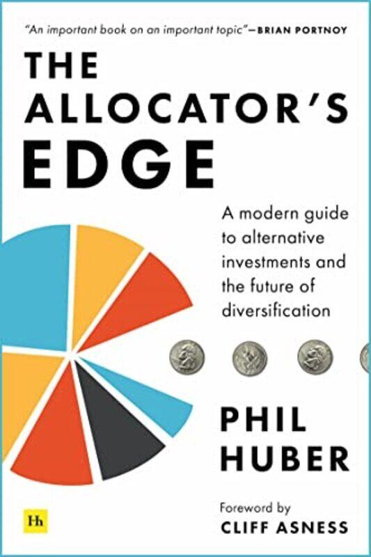 

The Allocator'S Edge: A Modern Guide To Alternative Investments And The Future Of Diversification By Huber, Phil Hardcover