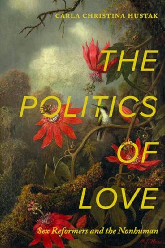 

The Politics of Love by Carla Christina Hustak -Hardcover