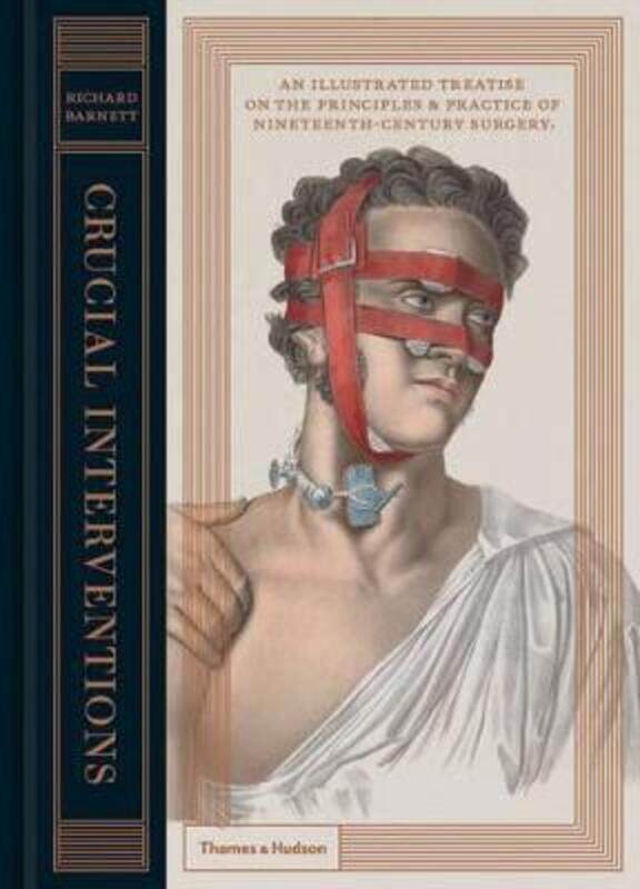 

Crucial Interventions: An Illustrated Treatise on the Principles & Practice of Nineteenth-Century Su.Hardcover,By :Barnett, Richard
