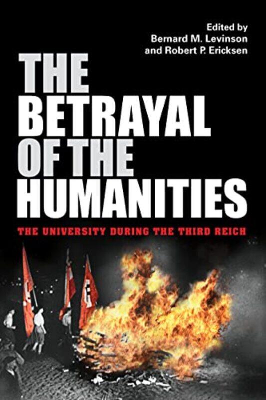 

The Betrayal of the Humanities by Bernard M LevinsonRobert P Ericksen-Paperback