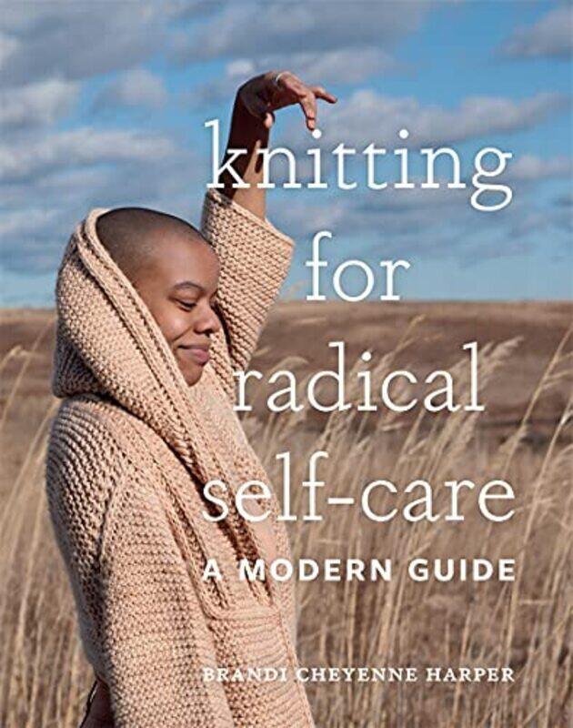 

Knitting for Radical Self-Care: A Modern Guide,Hardcover by Harper, Brandi Cheyenne