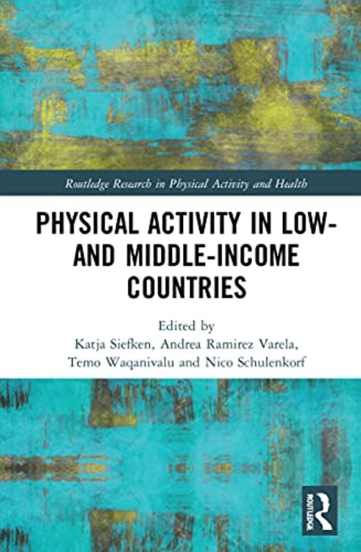 

Physical Activity In Low And Middleincome Countries by Katja SiefkenAndrea Ramirez VarelaTemo WaqanivaluNico (University of Technology Sydney, Austral