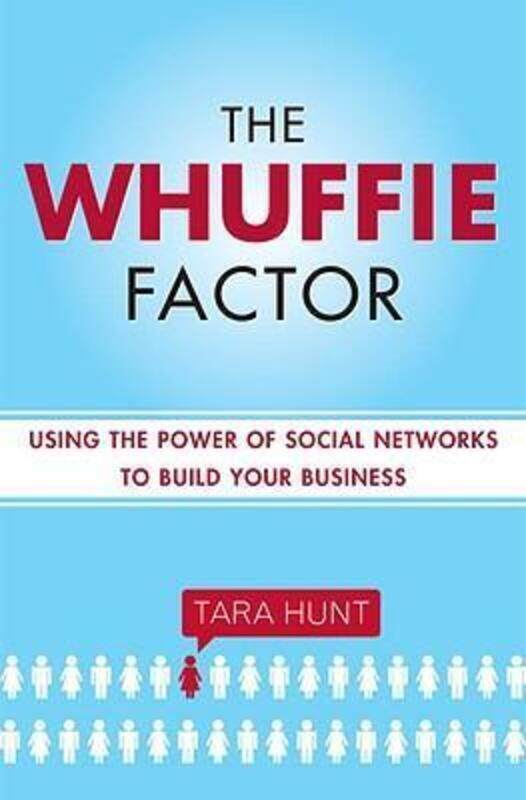 

The Whuffie Factor: Using the Power of Social Networks to Build Your Business.Hardcover,By :Tara Hunt