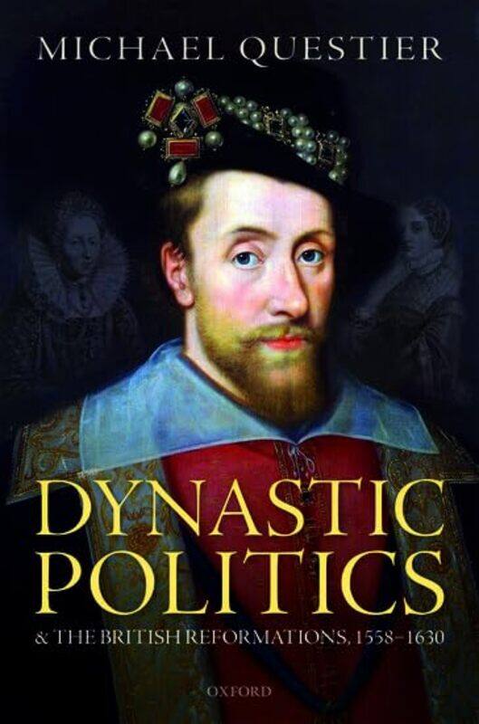 

Dynastic Politics and the British Reformations 15581630 by Michael Senior Research Fellow, Senior Research Fellow, University of Vanderbilt, Nashville