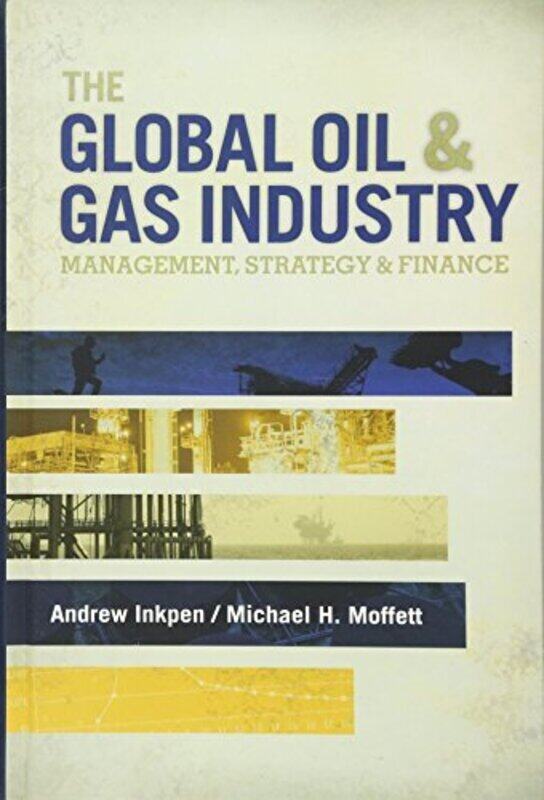 

The Global Oil & Gas Industry: Management, Strategy and Finance,Paperback,By:Inkpen, Andrew - Moffett, Michael H.