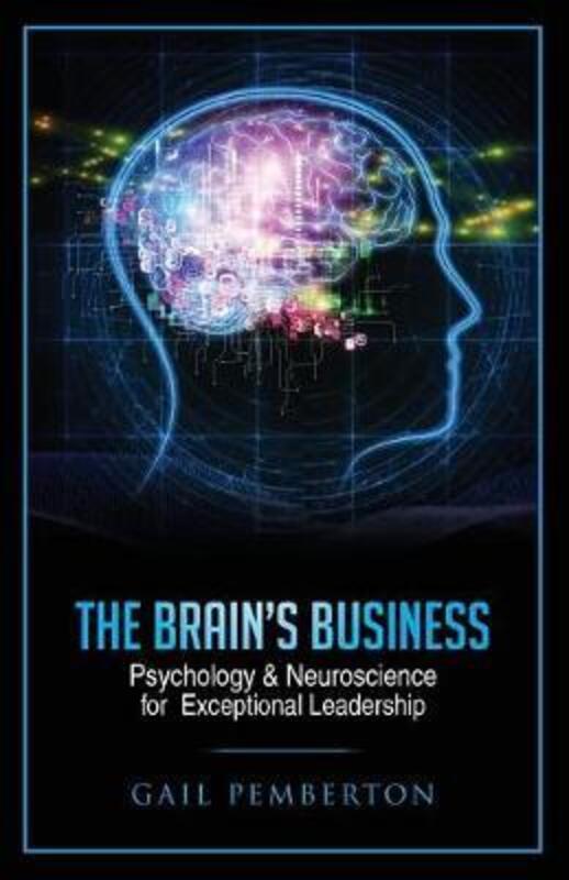 The Brain's Business: Psychology & Neuroscience for Exceptional Leadership,Paperback,ByPemberton, Gail Marie