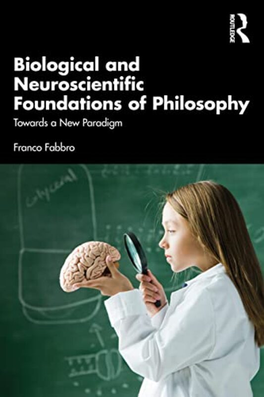 

Biological And Neuroscientific Foundations Of Philosophy by Franco Fabbro-Paperback