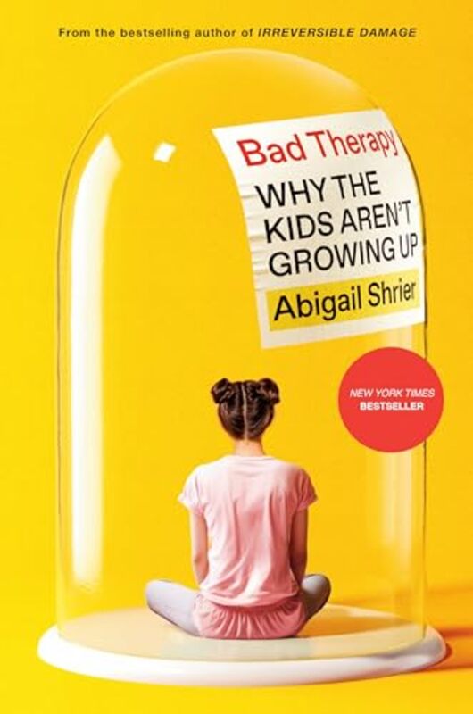 Bad Therapy Why The Kids Arent Growing Up By Shrier, Abigail -Hardcover