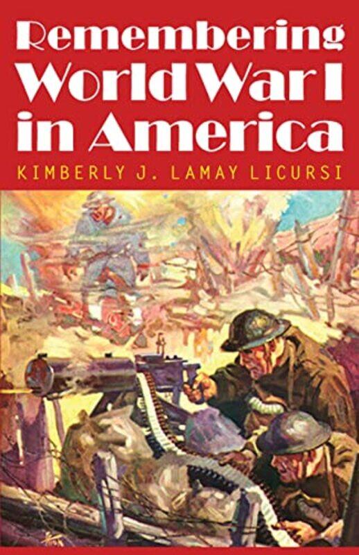 

Remembering World War I in America by Kimberly J Lamay Licursi-Paperback