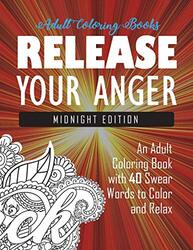 Release Your Anger Midnight Edition An Adult Coloring Book with 40 Swear Words to Color and Relax by Adult Coloring Books - Swear Word Coloring Book - Coloring Books for Adults Paperback