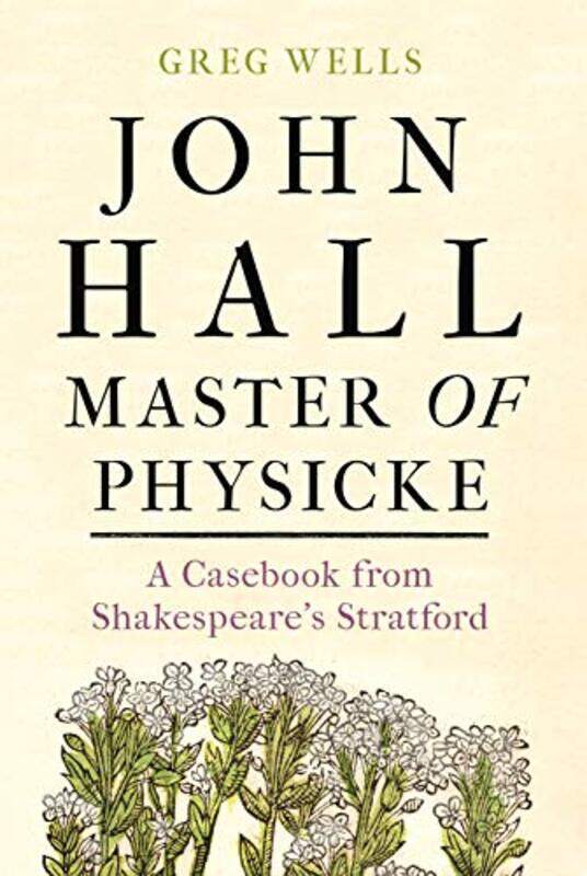 

John Hall Master of Physicke by Greg WellsPaul Edmondson-Hardcover