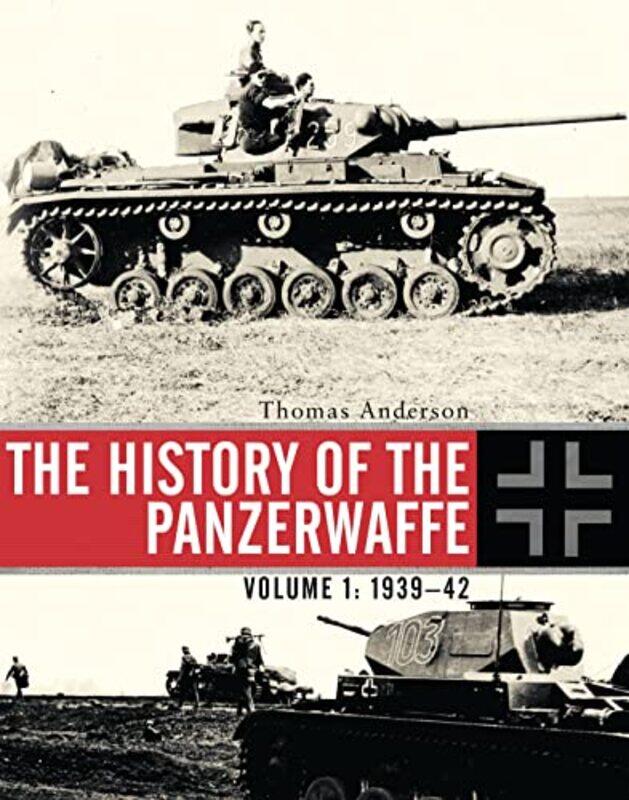 

The History of the Panzerwaffe by Thomas Anderson-Hardcover