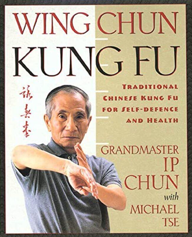 

Wing Chun Kung Fu By Ip Chun Paperback