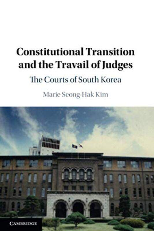 

Constitutional Transition and the Travail of Judges by Marie Seong-Hak St Cloud State University, Minnesota Kim-Paperback