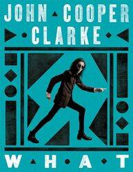 WHAT by John Cooper Clarke -Hardcover