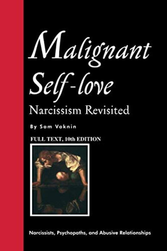 Malignant Self-love: Narcissism Revisited (FULL TEXT, 10th edition),Paperback by Rangelovska, Lidija - Vaknin, Sam