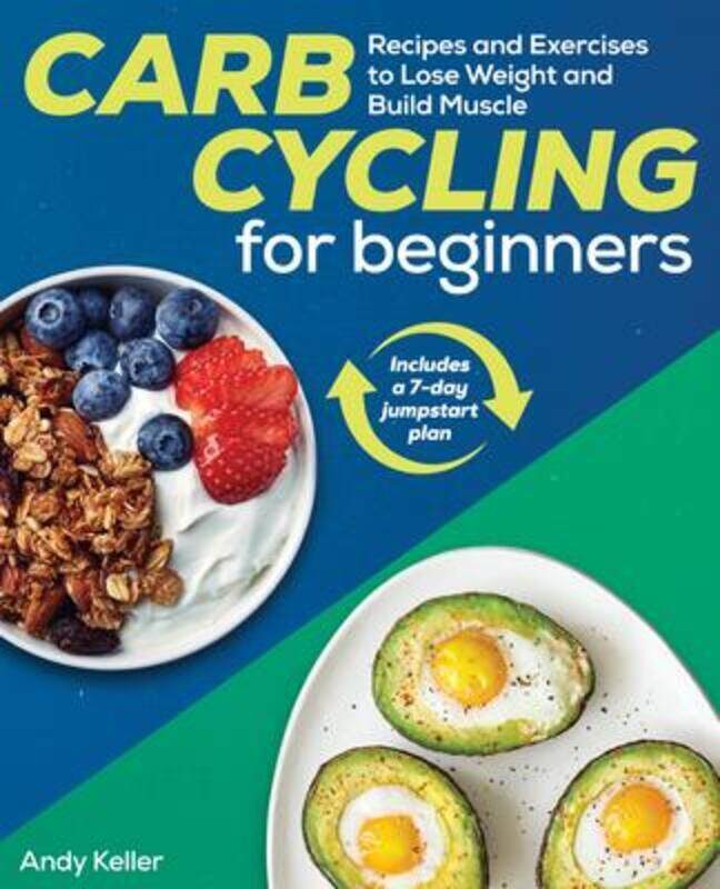 

Carb Cycling for Beginners: Recipes and Exercises to Lose Weight and Build Muscle,Paperback,ByKeller, Andy