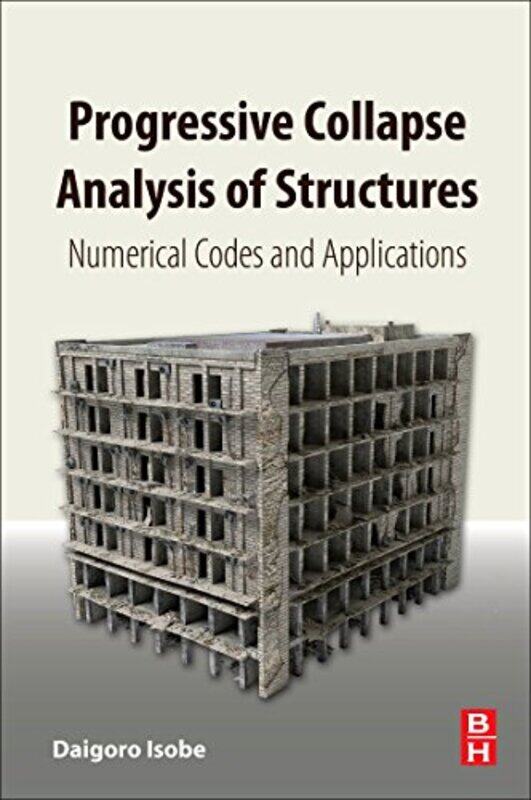 

Progressive Collapse Analysis of Structures by Daigoro University of Tsukuba, Tsukuba, Ibaraki Prefecture, Japan Isobe-Paperback