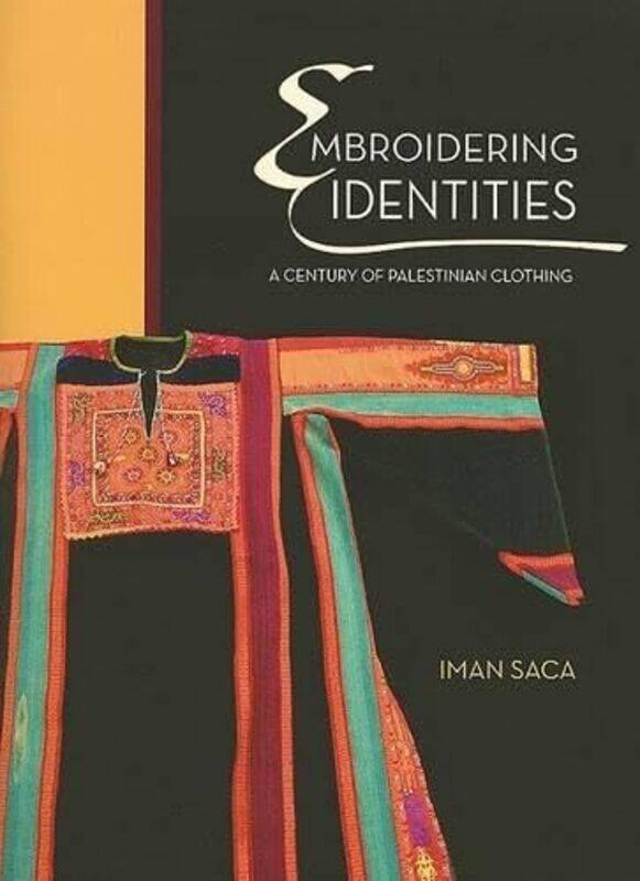 

Embroidering Identities A Century Of Palestinian Clothing, Paperback by Saca, Iman - Saca, Maha