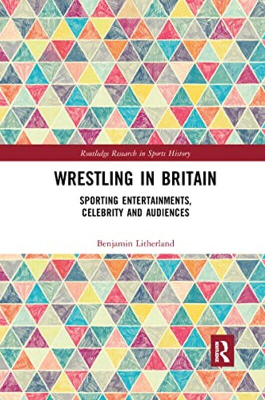 

Wrestling in Britain by Benjamin University of Huddersfield, UK Litherland-Paperback