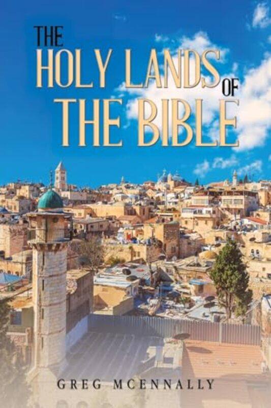 

The Holy Lands of the Bible by Greg McEnnally-Paperback