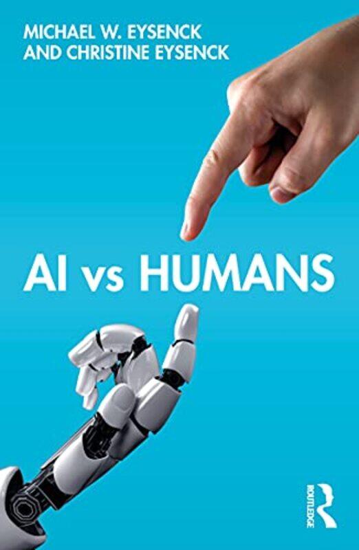 

Ai Vs Humans by Michael W (Emeritus Professor of Psychology in the psychology department at Royal Holloway University of London, UK) EysenckChristine