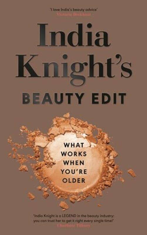 

India Knight'S Beauty Edit: What Works When You'Re Older By Knight, India Hardcover