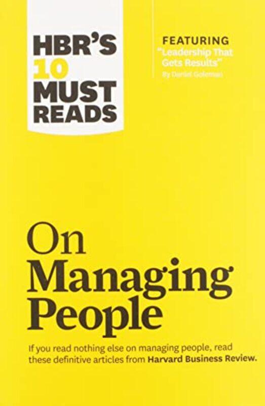 

HBRs 10 Must Reads on Managing People with featured article Leadership That Gets Results by Daniel Goleman by Harvard Business ReviewDaniel GolemanJon